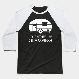 I'd Rather Be Glamping Baseball T-Shirt